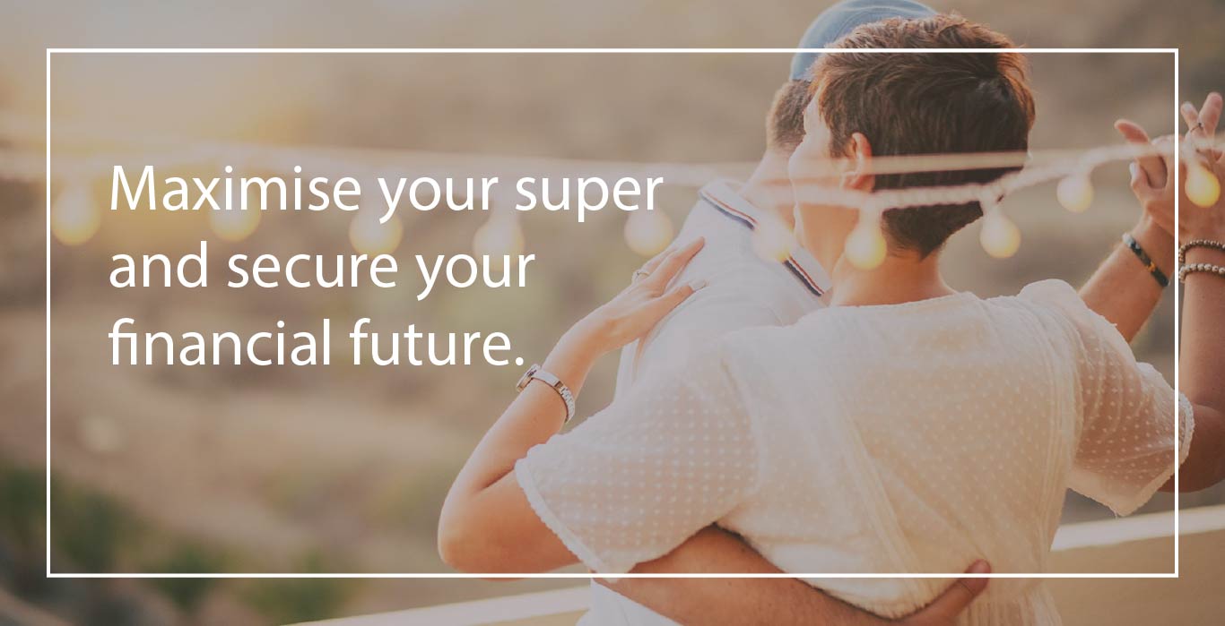 maximise your super and secure your financial future